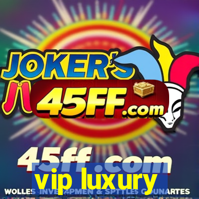 vip luxury